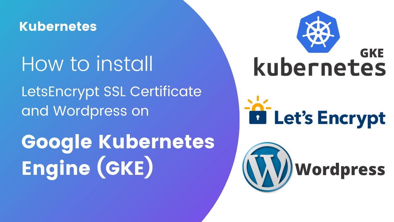 How to install LetsEncrypt SSL certificate and Wordpress on Google Kubernetes Engine (GKE)?